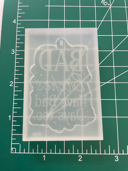 ‘Bad Bitches Have Bad Days Too’ Keychain Mold