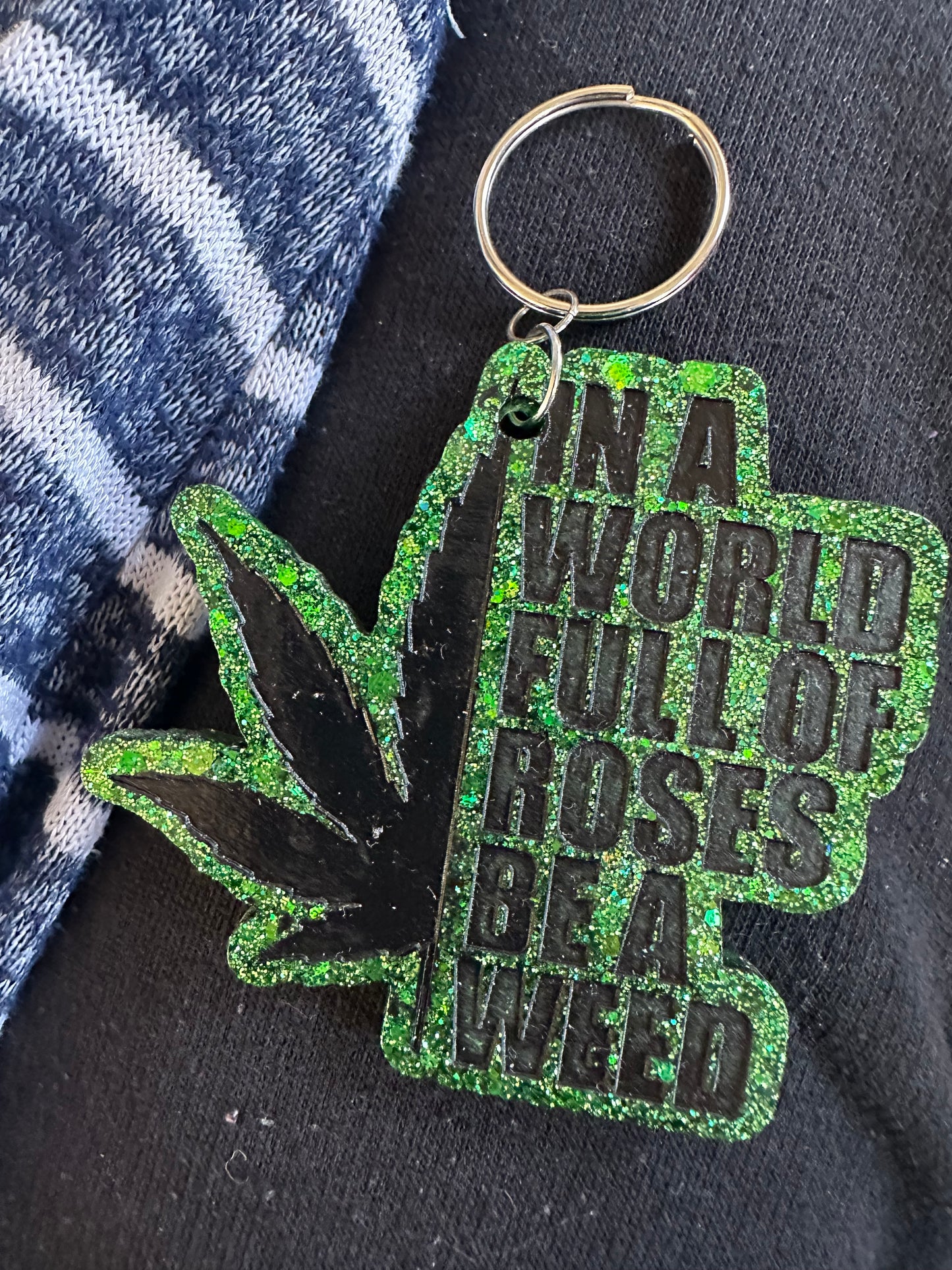 ‘In a world full of roses, be a weed’ Keychain