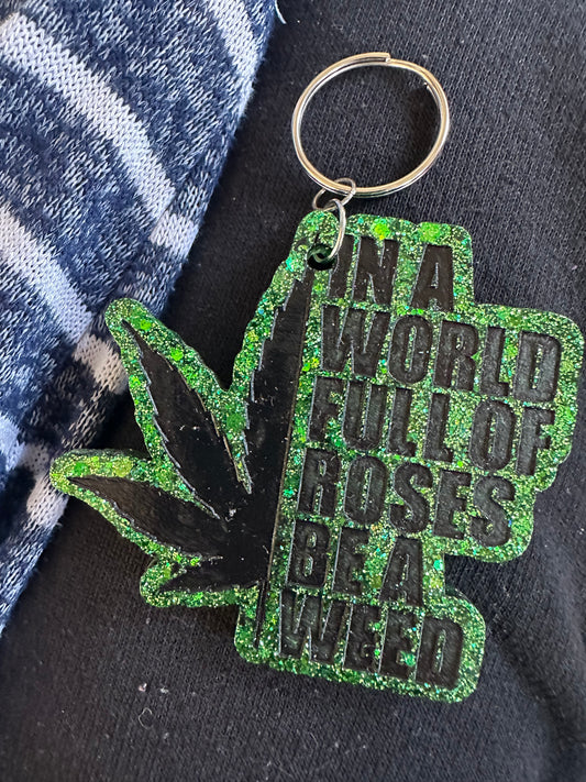 ‘In a world full of roses, be a weed’ Keychain